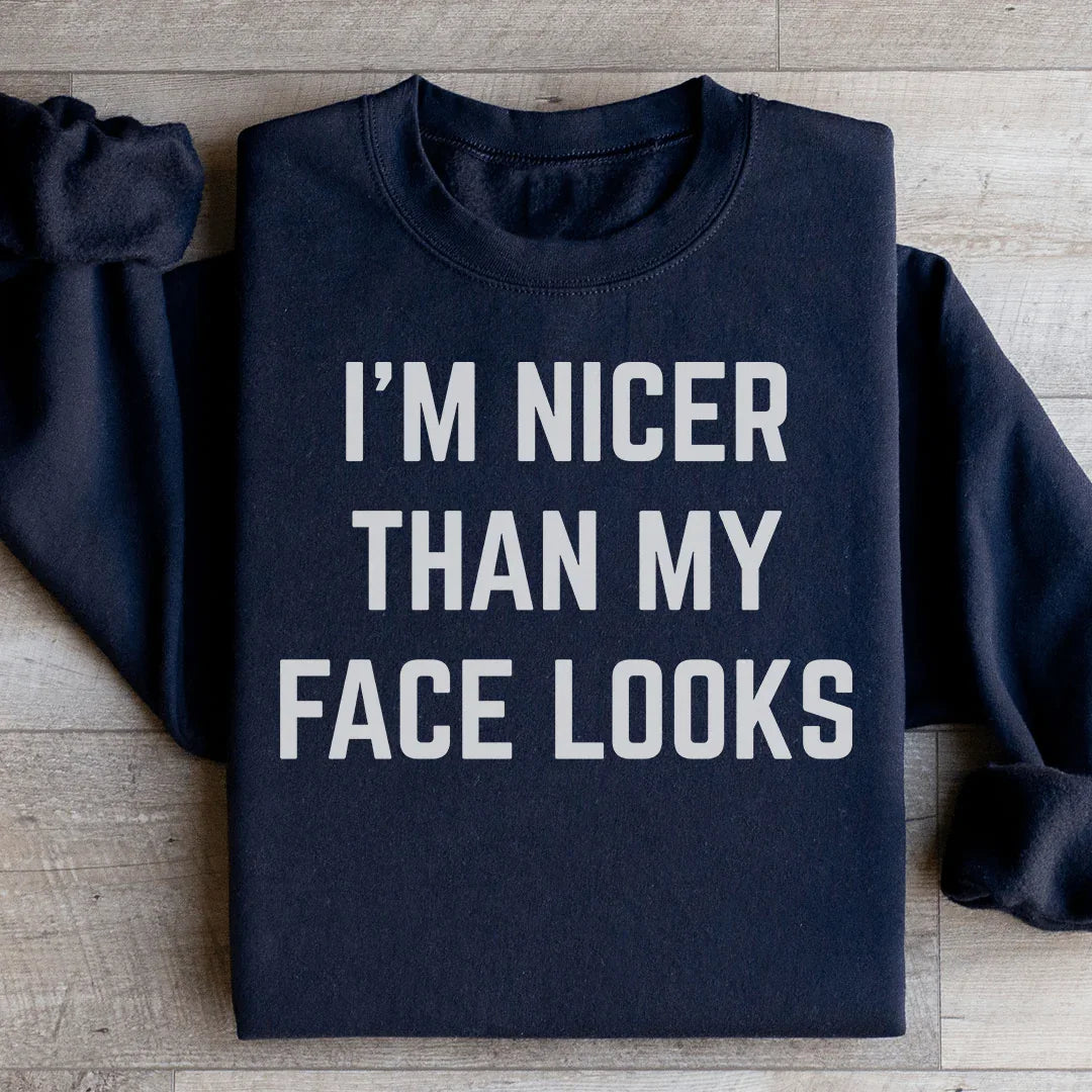 I'm Nicer Than My Face Looks Sweatshirt - WonderingCloth