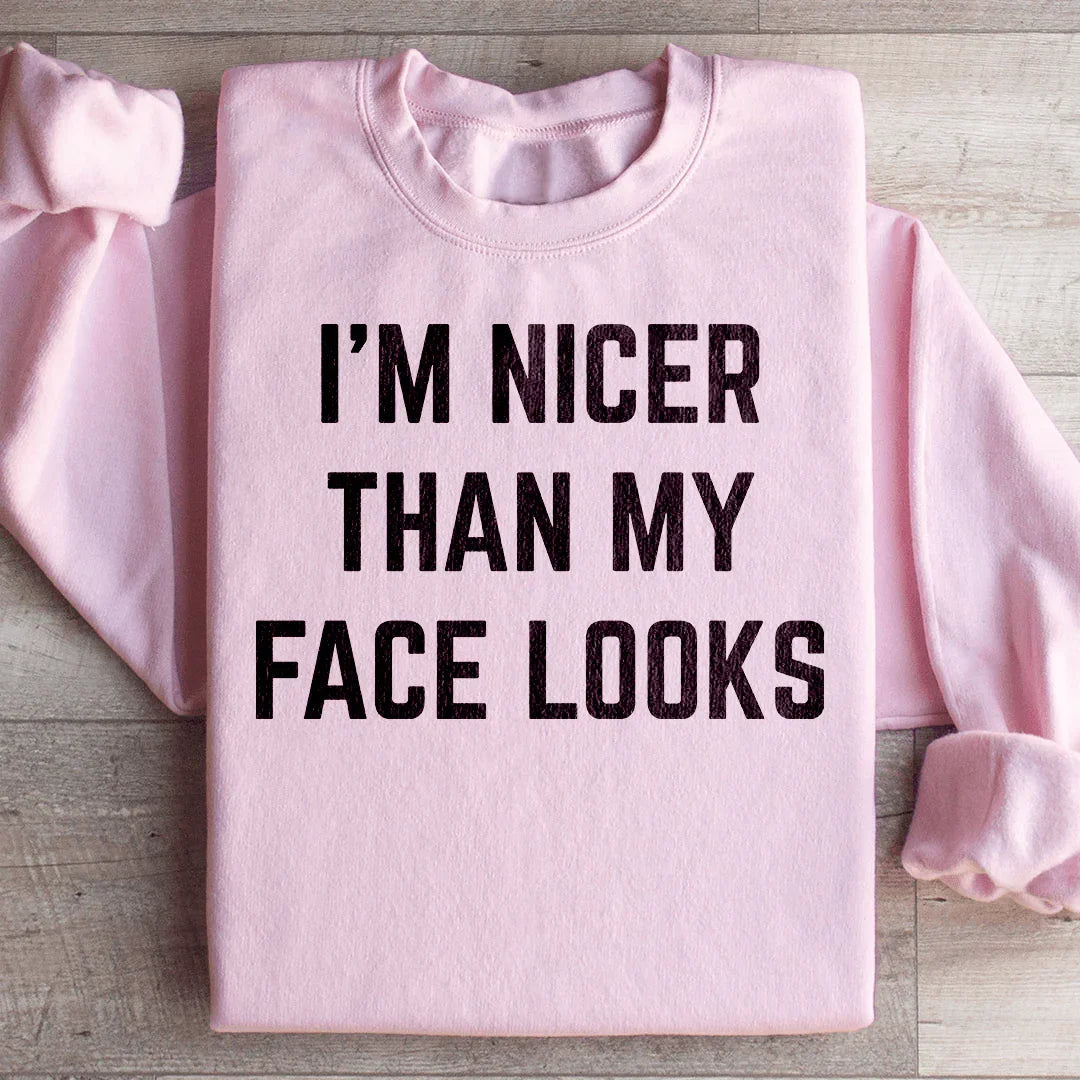 I'm Nicer Than My Face Looks Sweatshirt - WonderingCloth