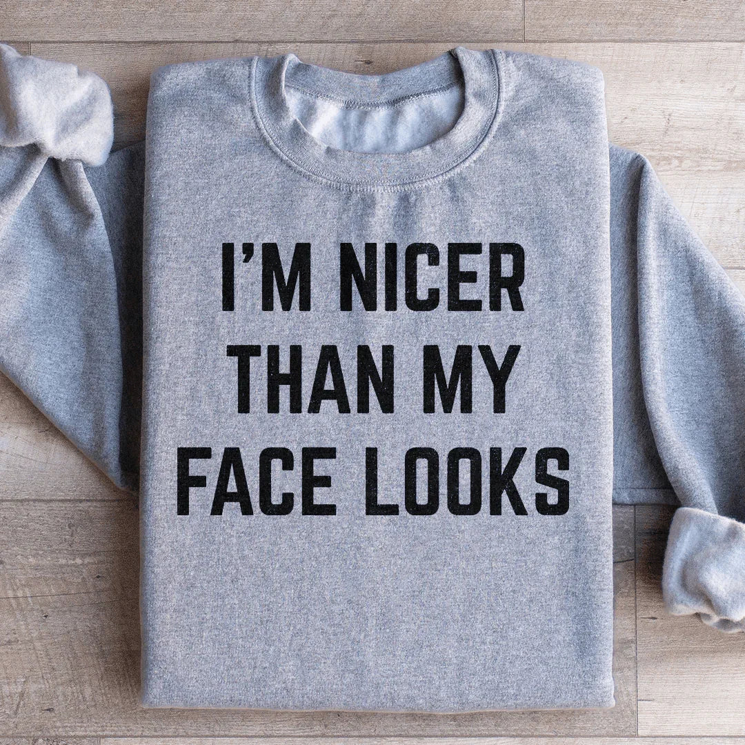 I'm Nicer Than My Face Looks Sweatshirt - WonderingCloth