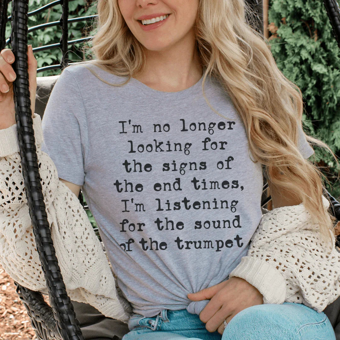 I'm No Longer Looking For The Signs Of The End Times Tee - WonderingCloth
