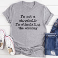 I'm Not A Shopaholic I'm Stimulating The Economy Tee - WonderingCloth