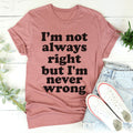 I'm Not Always Right But I'm Never Wrong Tee - WonderingCloth