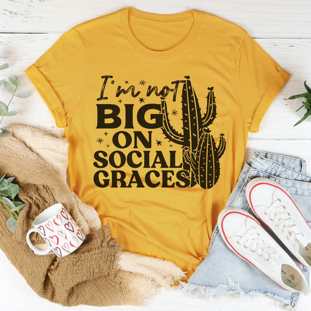 I'm Not Big On Social Graces Tee - WonderingCloth