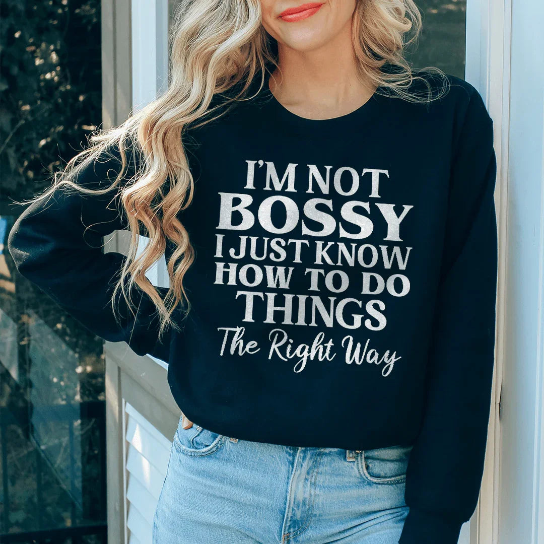 I'm Not Bossy I Just Know How To Do Things The Right Way Sweatshirt - WonderingCloth