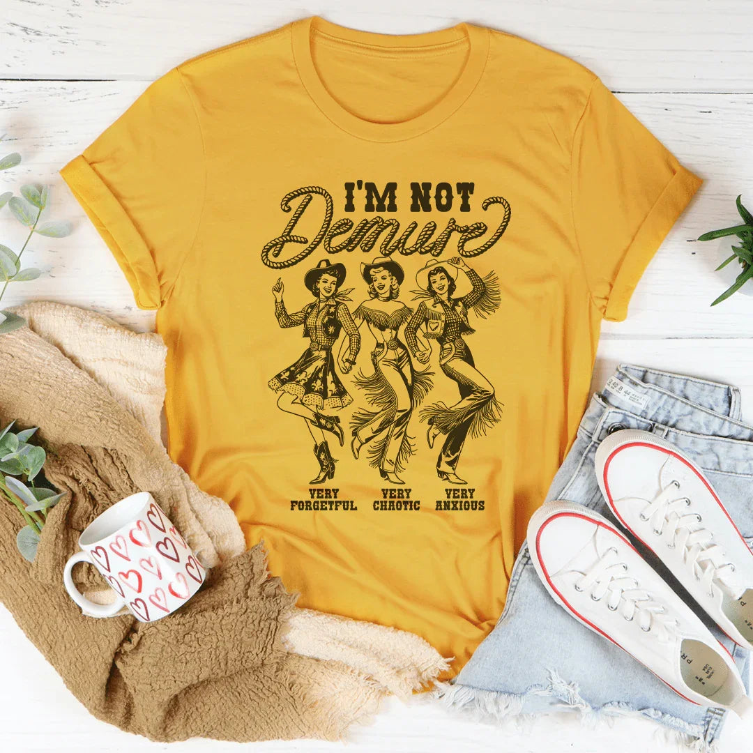 I'm Not Demure Very Forgetful Very Chaotic Very Anxious Tee - WonderingCloth