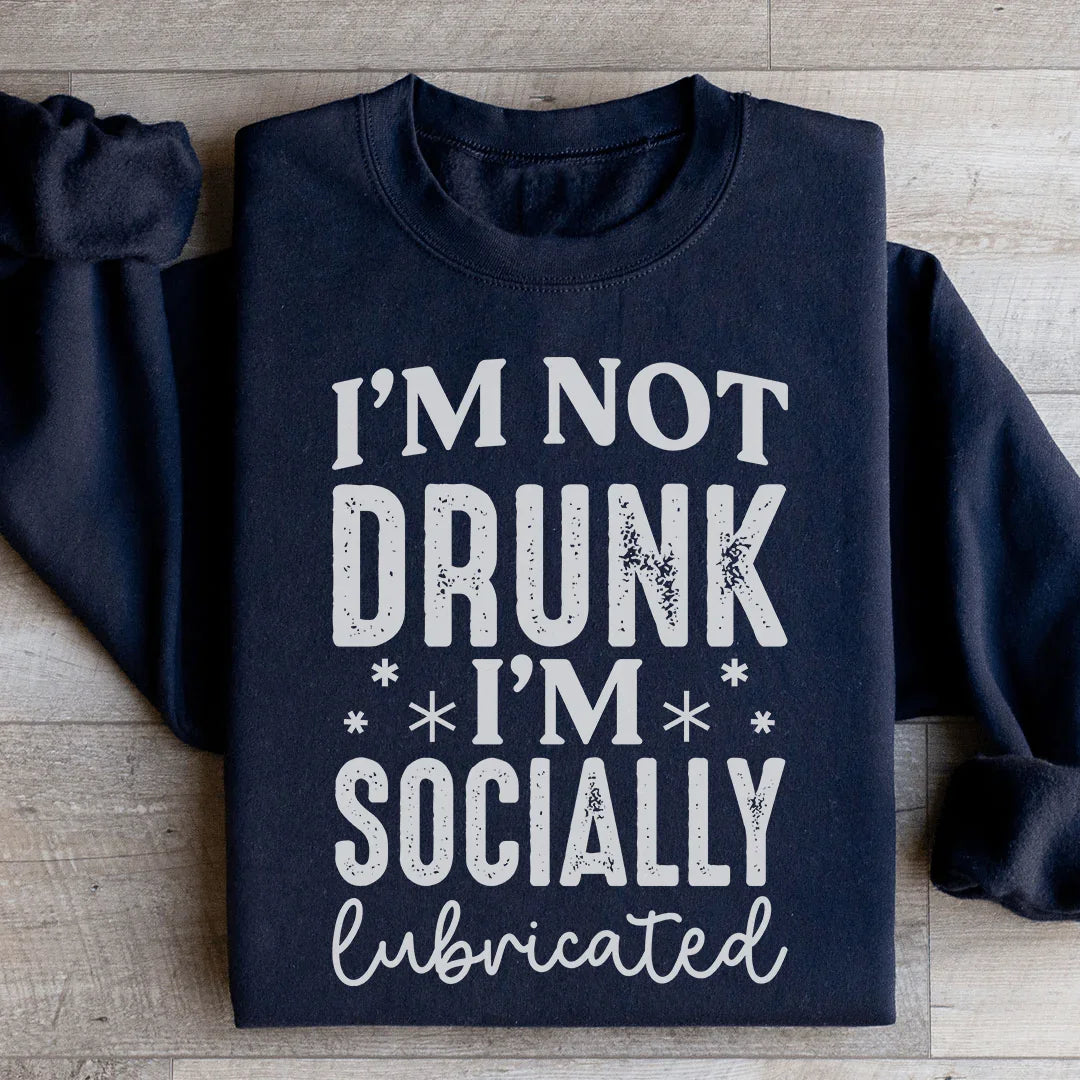 I'm Not Drunk I'm Socially Lubricated Sweatshirt - WonderingCloth