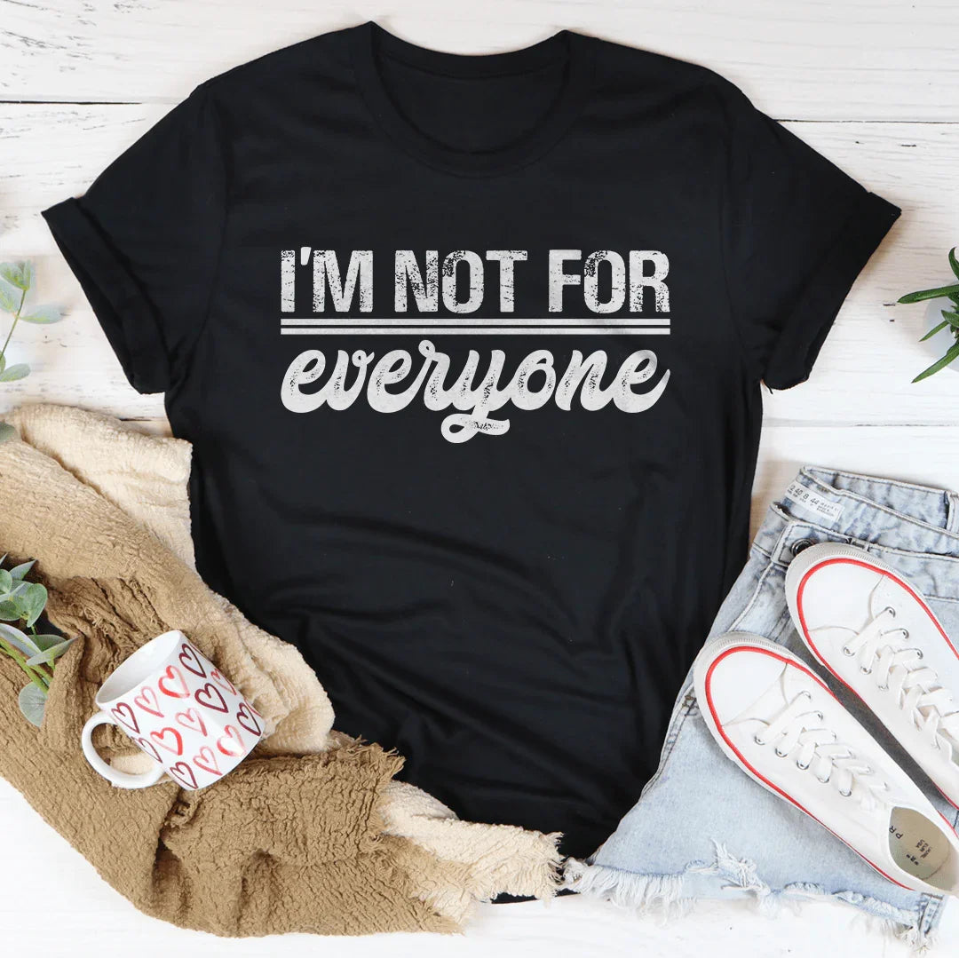 I’m Not For Everyone Tee - WonderingCloth