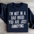 I'm Not In A Bad Mood You Are Just Annoying Sweatshirt - WonderingCloth