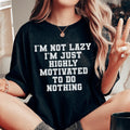 I'm Not Lazy I'm Just Highly Motivated To Do Nothing Tee - WonderingCloth