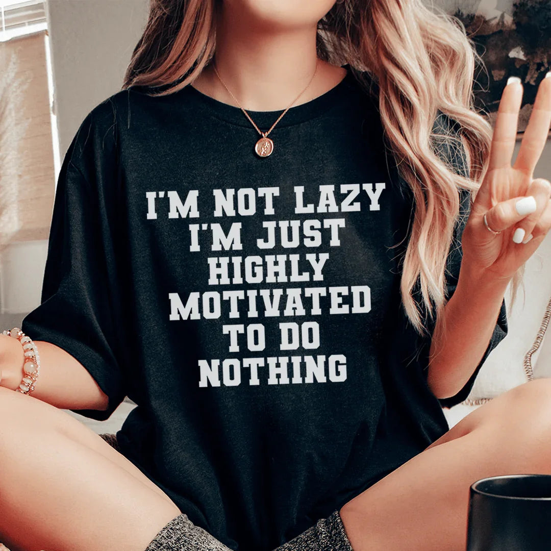 I'm Not Lazy I'm Just Highly Motivated To Do Nothing Tee - WonderingCloth