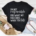 I’m Not Responsible For What My Face Does Tee - WonderingCloth