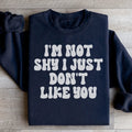 I'm Not Shy I Just Don't Like You Sweatshirt - WonderingCloth
