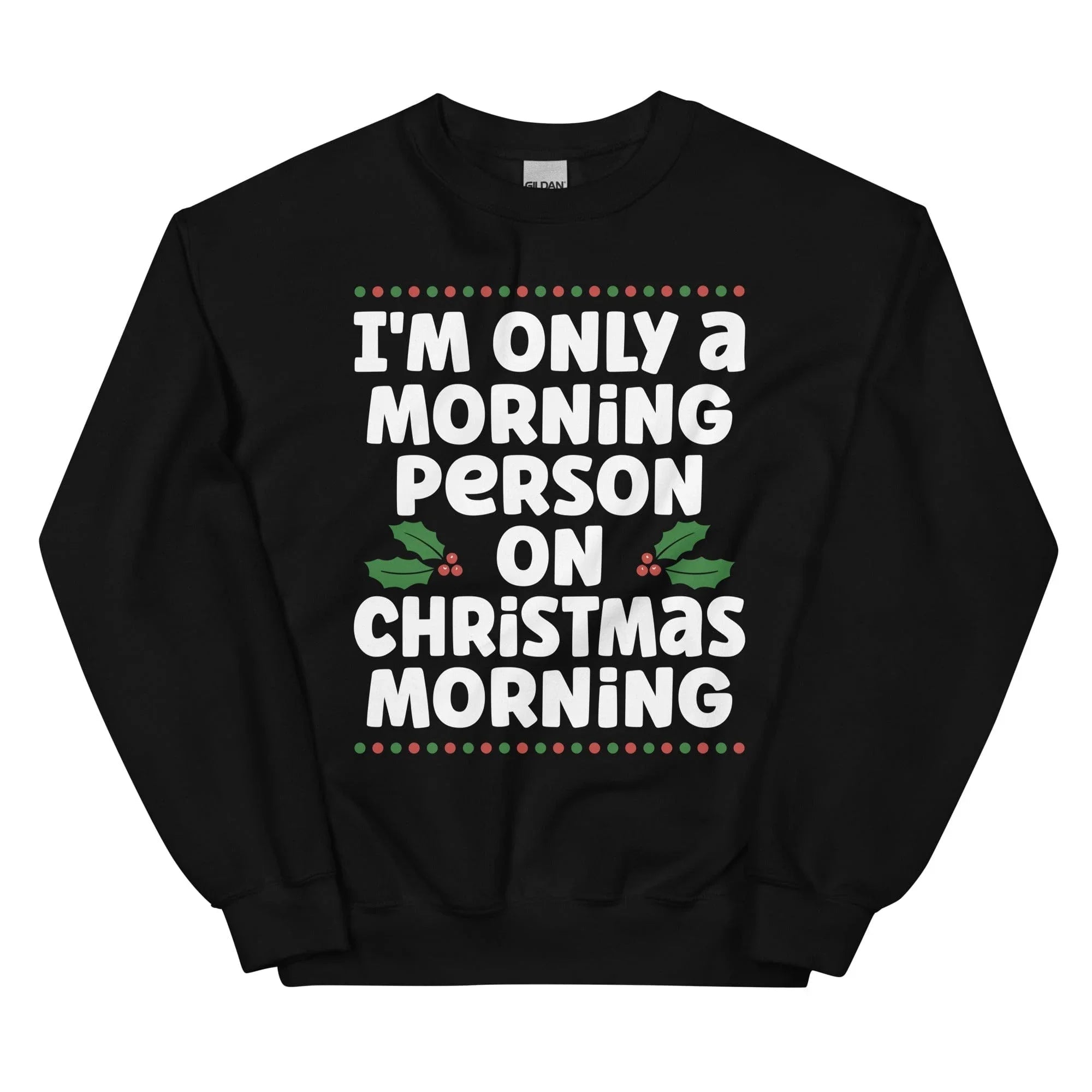 I'm Only A Morning Person On Christmas Morning Sweatshirt - WonderingCloth