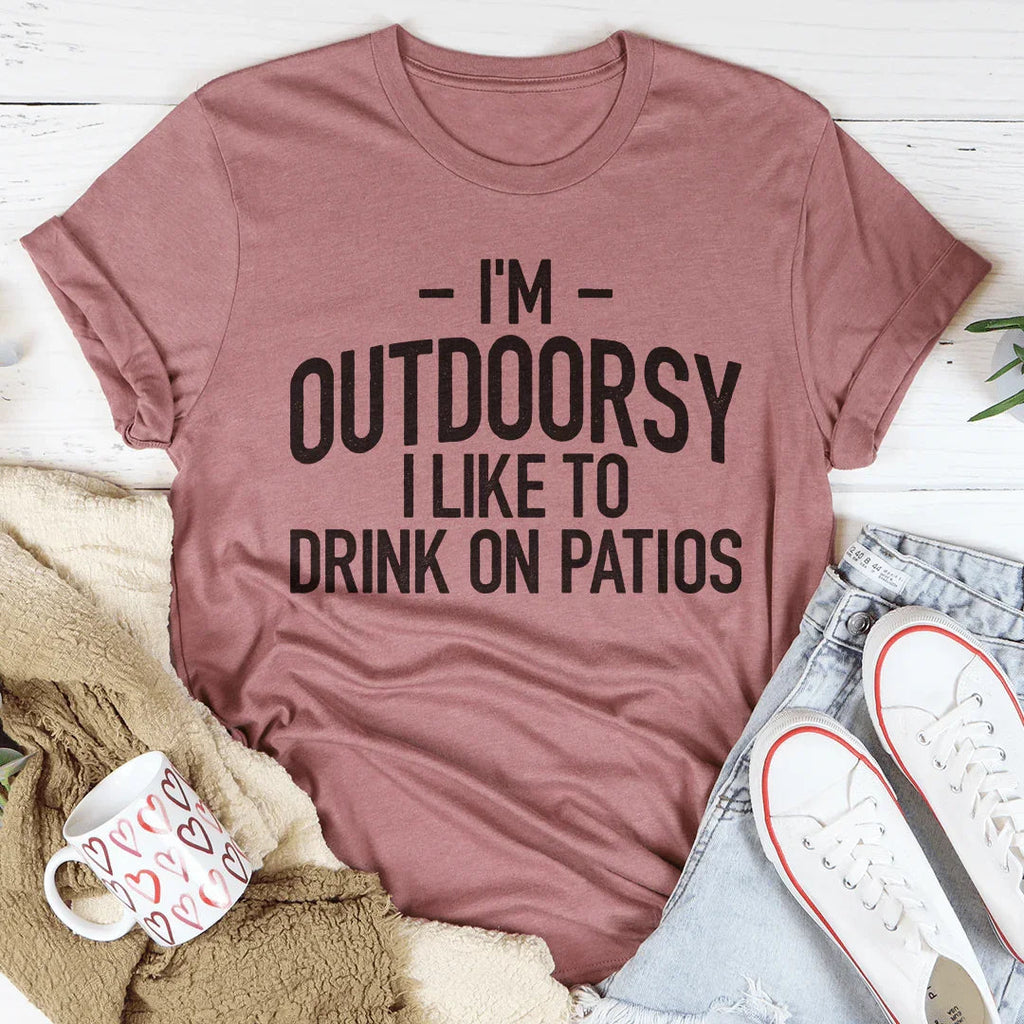 I'm Outdoorsy I Drink Wine On Patios Tee - WonderingCloth