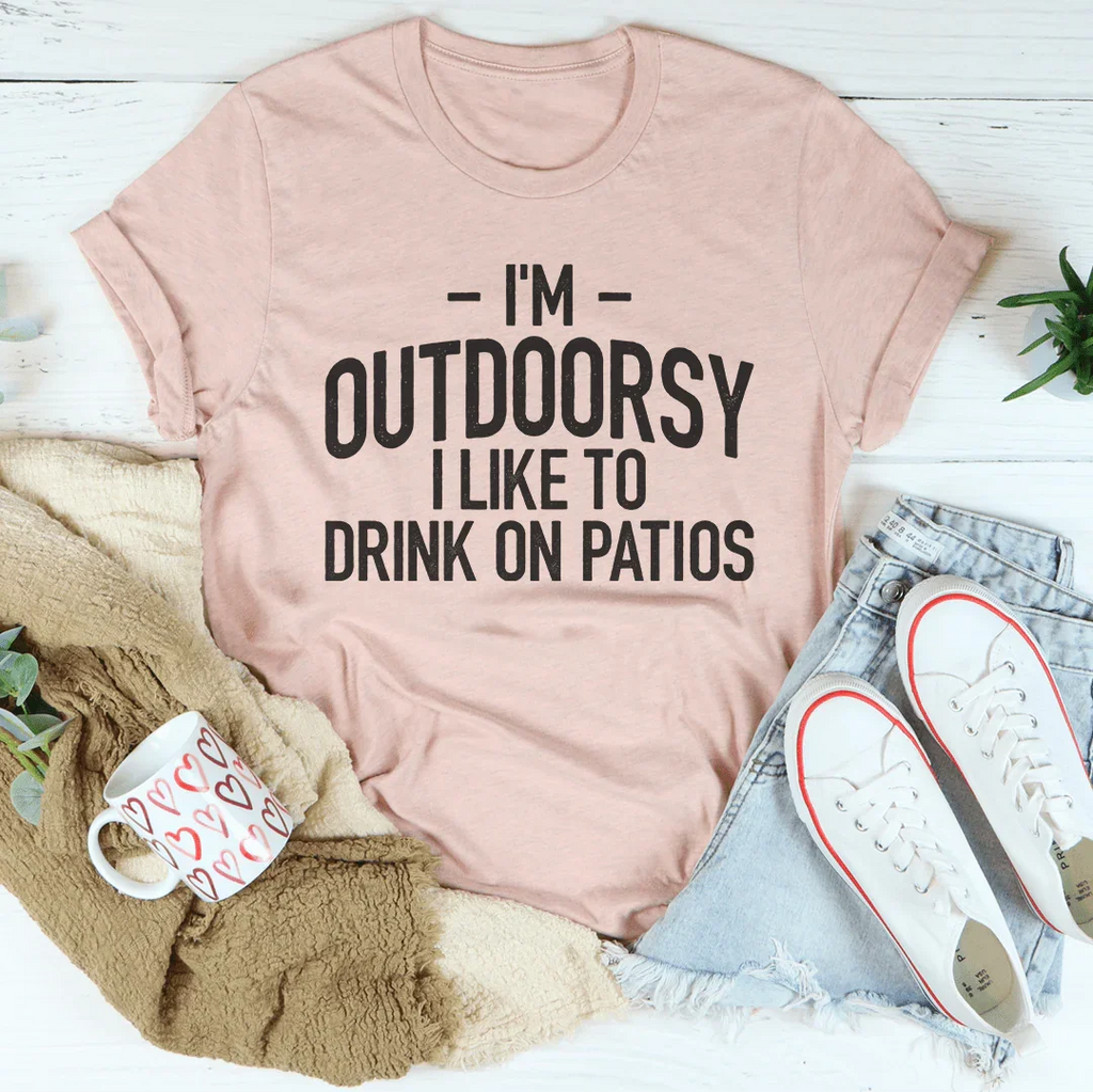I'm Outdoorsy I Drink Wine On Patios Tee - WonderingCloth
