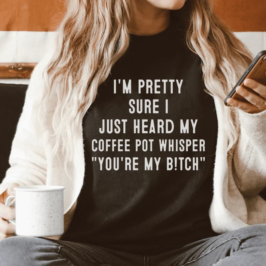 I'm Pretty Sure I Just Heard My Coffee Pot Tee - WonderingCloth
