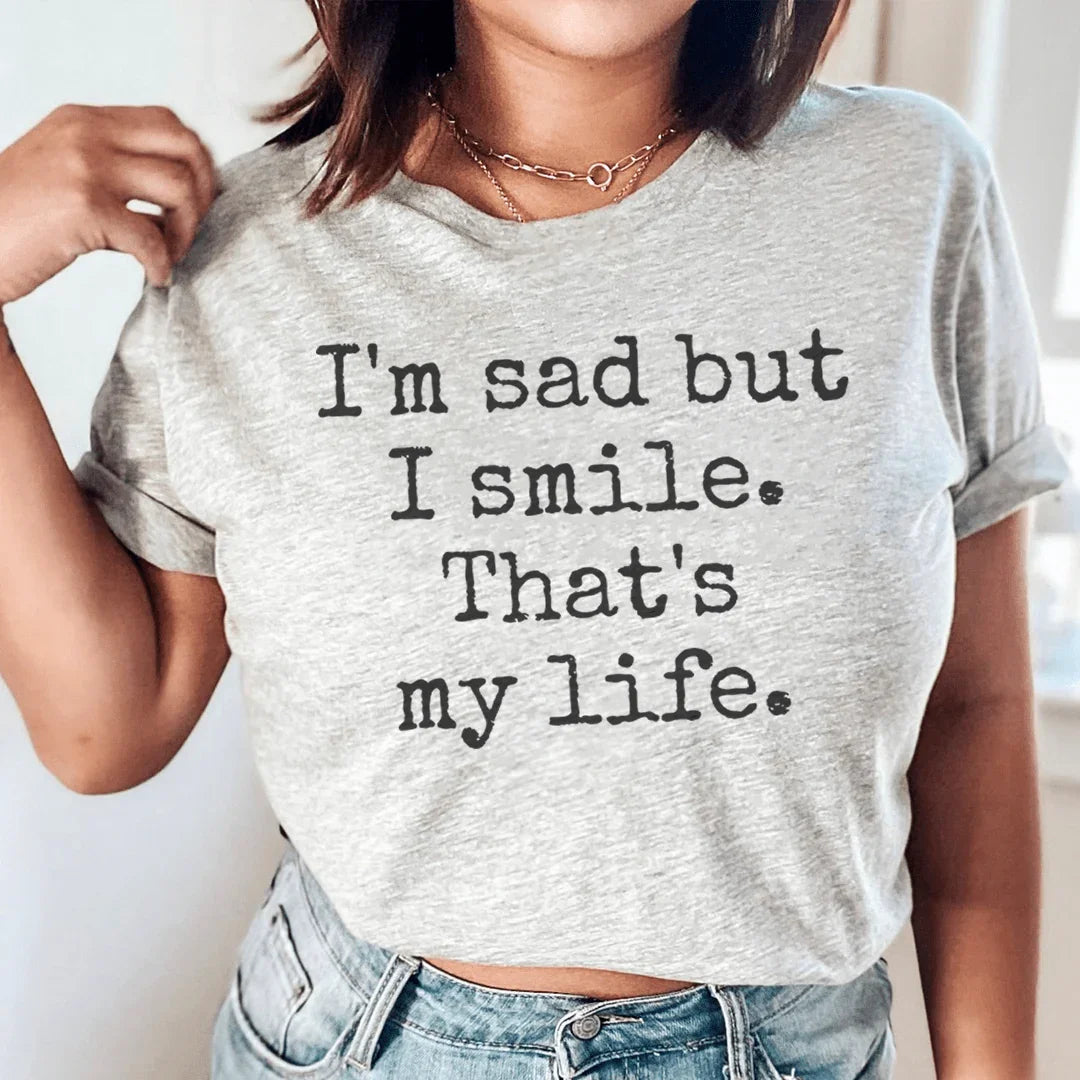 I'm Sad But I Smile That's My Life Tee - WonderingCloth