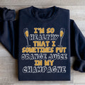 I'm So Healthy That I Sometimes Put Orange Juice In My Champagne Sweatshirt - WonderingCloth