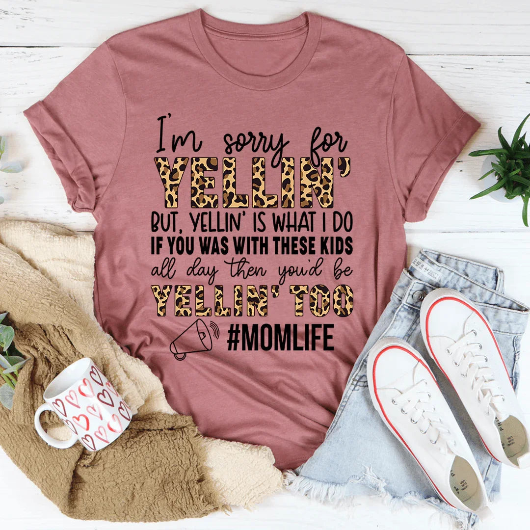 I'm Sorry For Yelling But Yelling Is What I Do Mom Tee - WonderingCloth