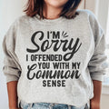 I'm Sorry I Offended You With My Common Sense Sweatshirt - WonderingCloth