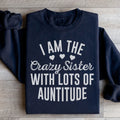 I'm The Crazy Sister With Lots Of Auntitude Sweatshirt - WonderingCloth
