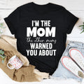 I'm The Mom The Other Moms Warned You About Tee - WonderingCloth