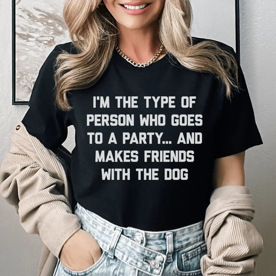 I'm The Type Of Person Who Makes Friends With The Dog Tee - WonderingCloth
