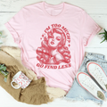 I’m Too Much Go Find Less Tee - WonderingCloth