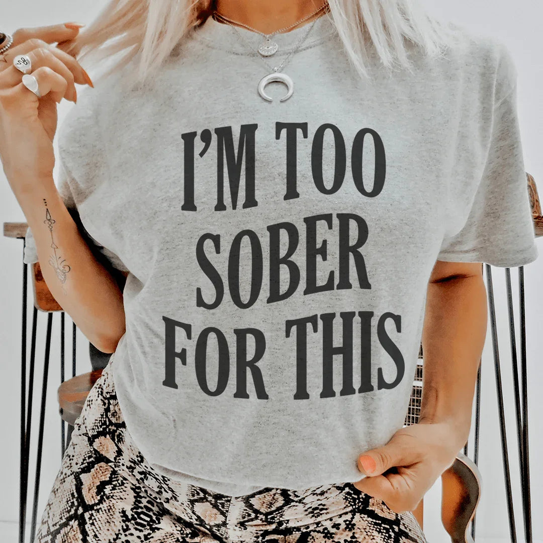 I'm Too Sober For This Tee - WonderingCloth