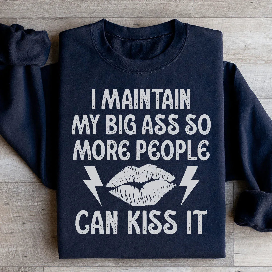 I Maintain My Big A s Sweatshirt - WonderingCloth