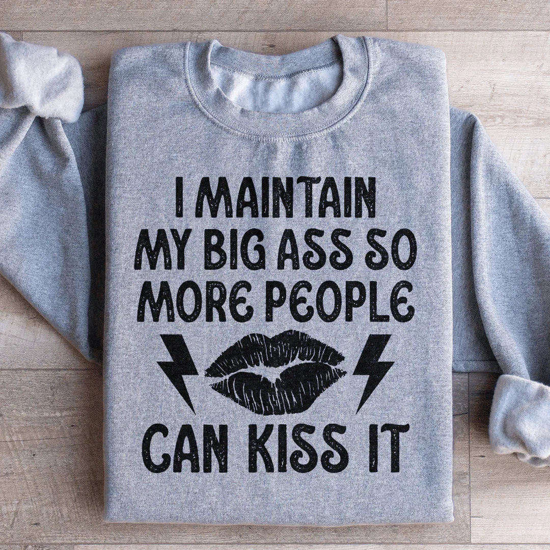 I Maintain My Big A s Sweatshirt - WonderingCloth