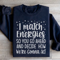 I Match Energies Sweatshirt - WonderingCloth