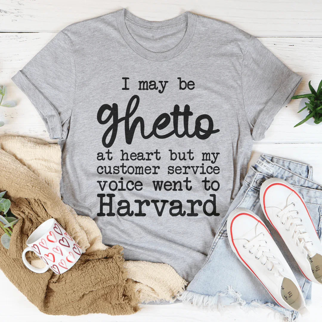 I May Be Ghetto At Heart But My Customer Service Voice Went To Harvard Tee - WonderingCloth
