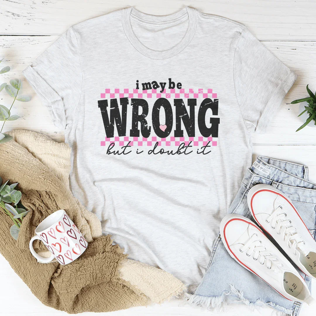 I May Be Wrong But I Doubt It Tee - WonderingCloth