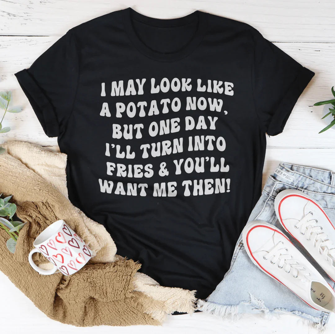 I May Look Like A Potato Tee - WonderingCloth