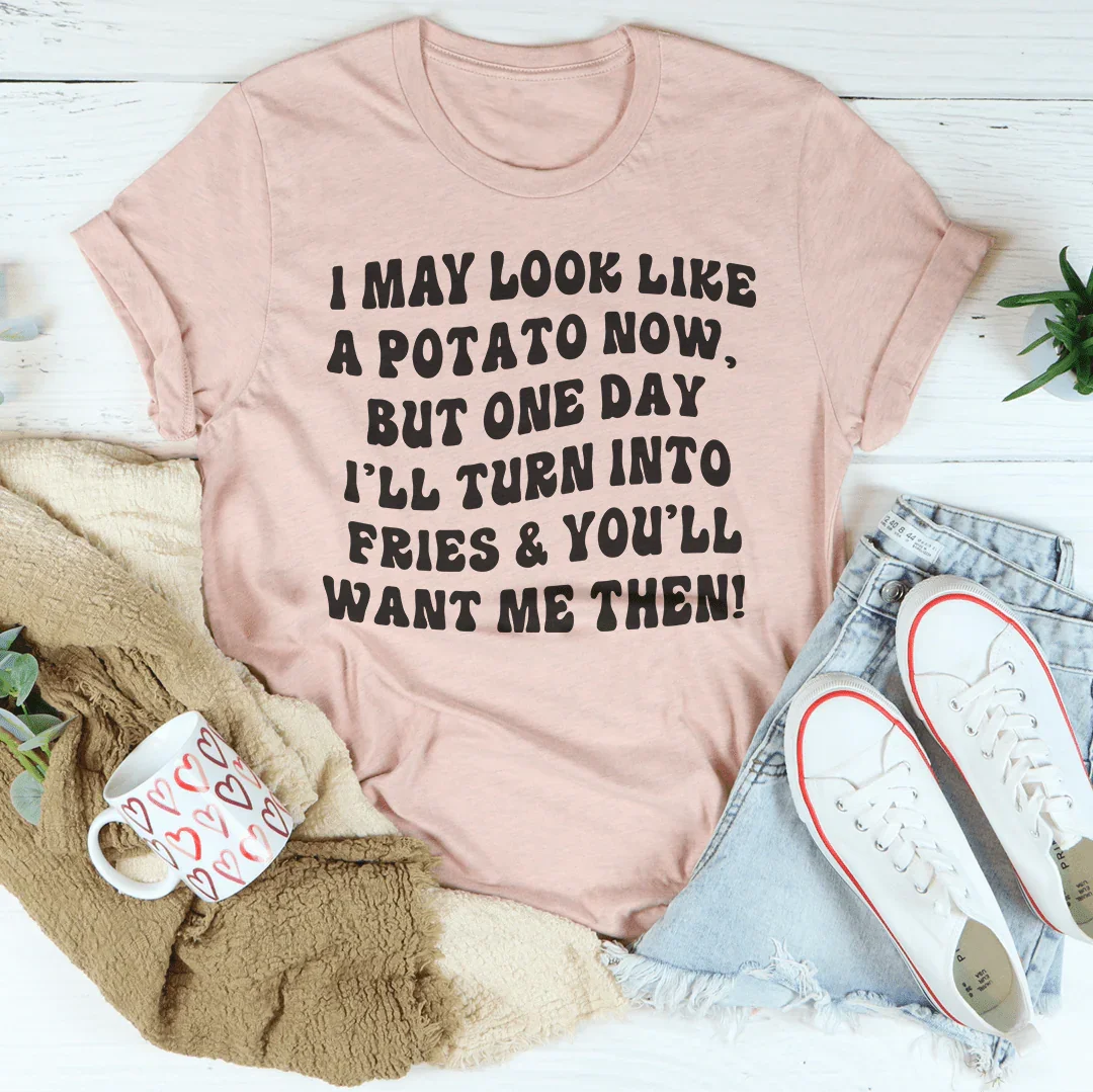 I May Look Like A Potato Tee - WonderingCloth