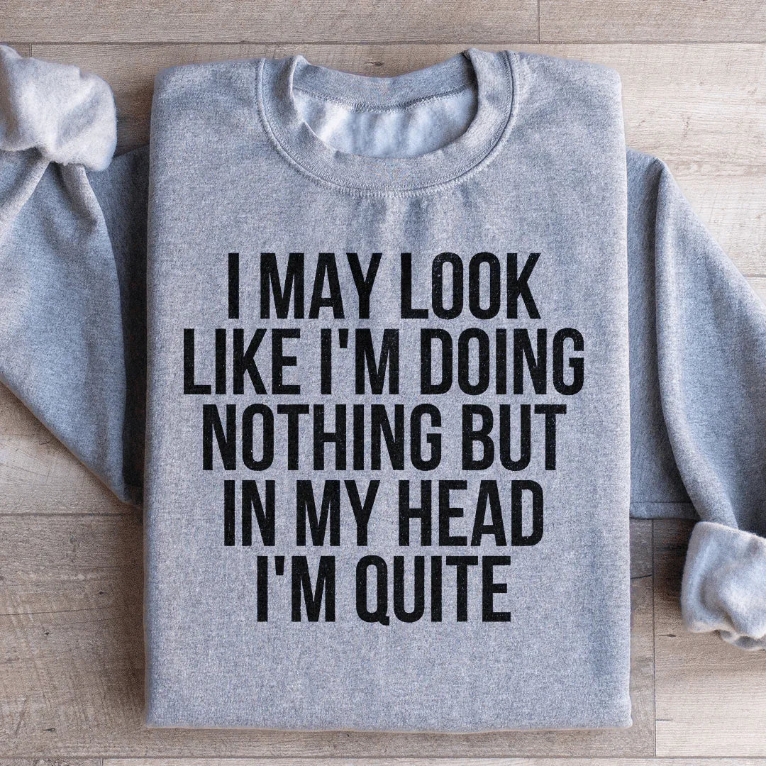 I May Look Like I'm Doing Nothing Sweatshirt - WonderingCloth