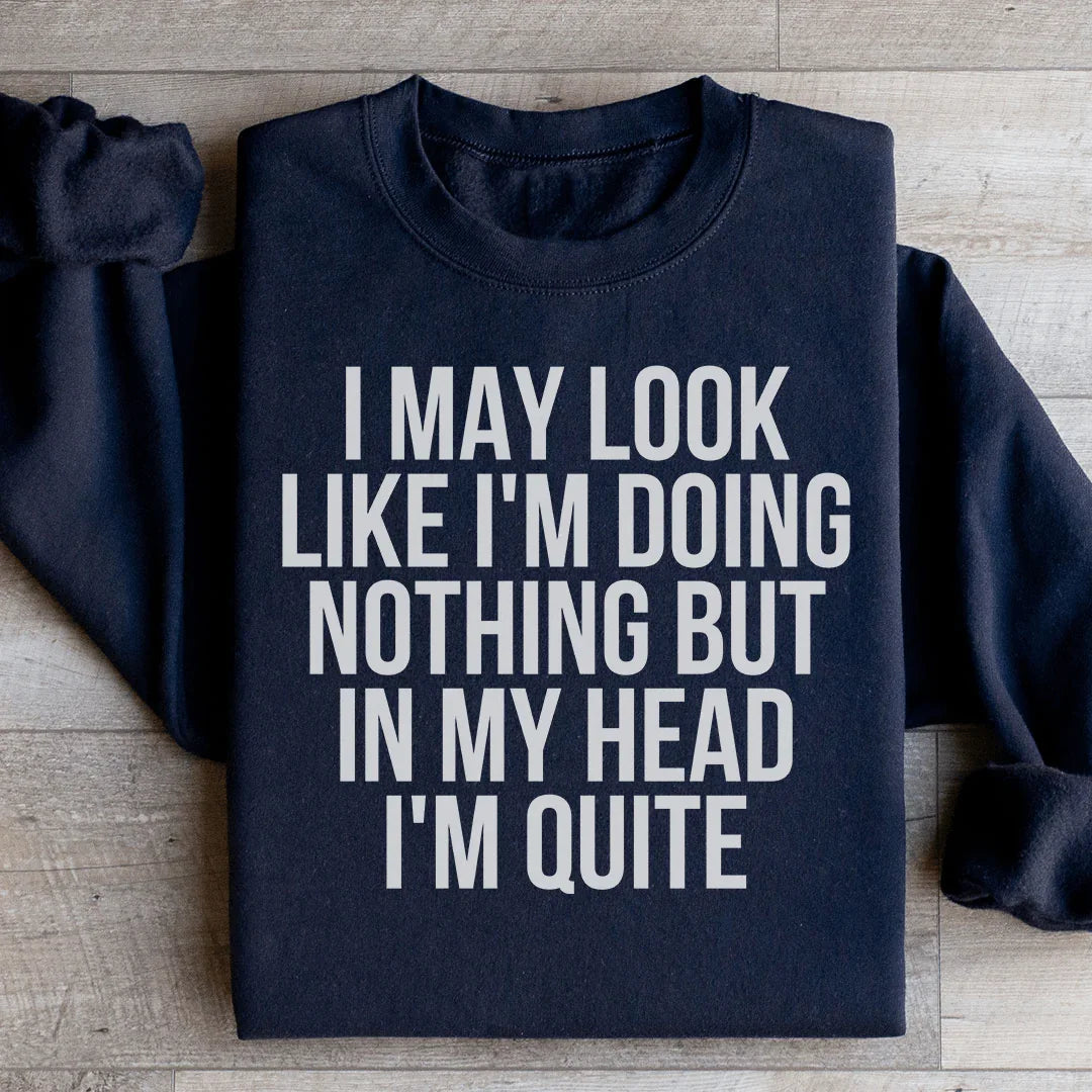 I May Look Like I'm Doing Nothing Sweatshirt - WonderingCloth