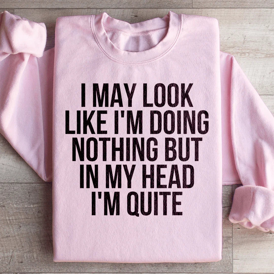 I May Look Like I'm Doing Nothing Sweatshirt - WonderingCloth