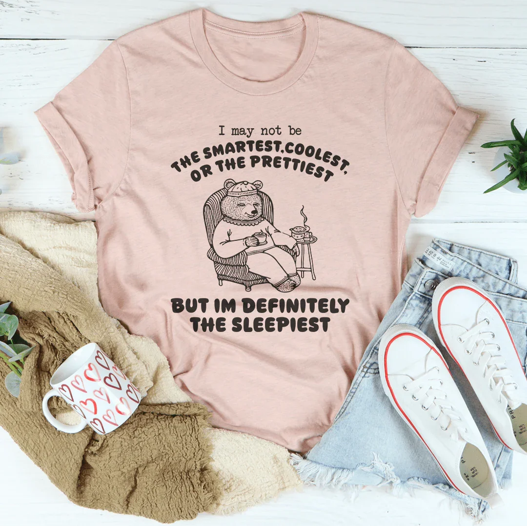 I May Not Be The Smartest Coolest Or The Prettiest Tee - WonderingCloth