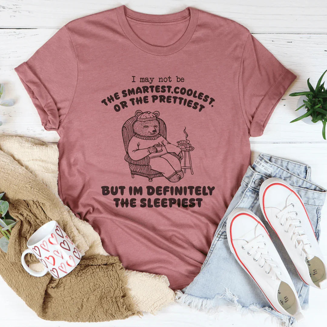I May Not Be The Smartest Coolest Or The Prettiest Tee - WonderingCloth
