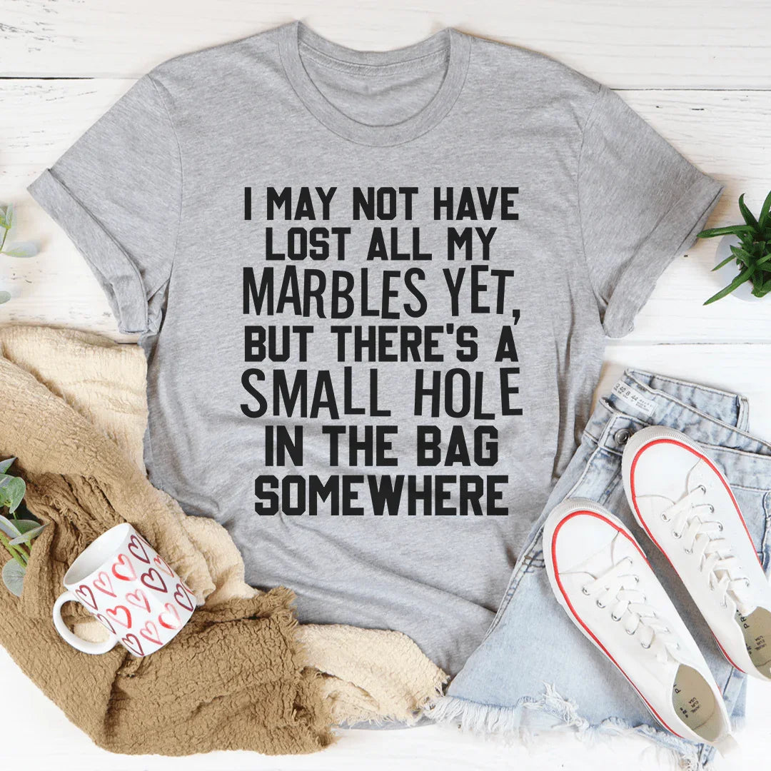 I May Not Have Lost All My Marbles Yet - WonderingCloth