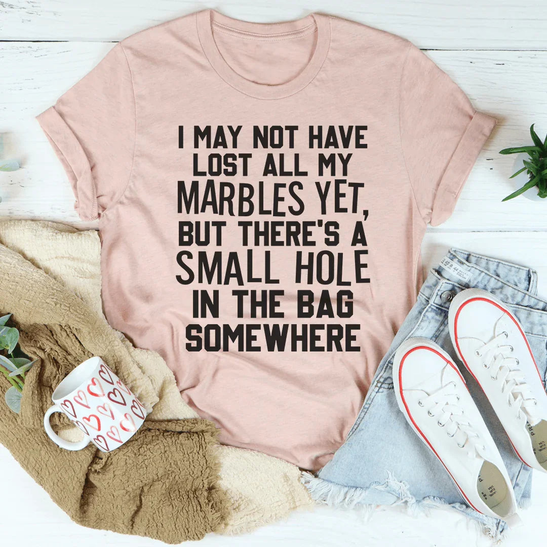 I May Not Have Lost All My Marbles Yet - WonderingCloth
