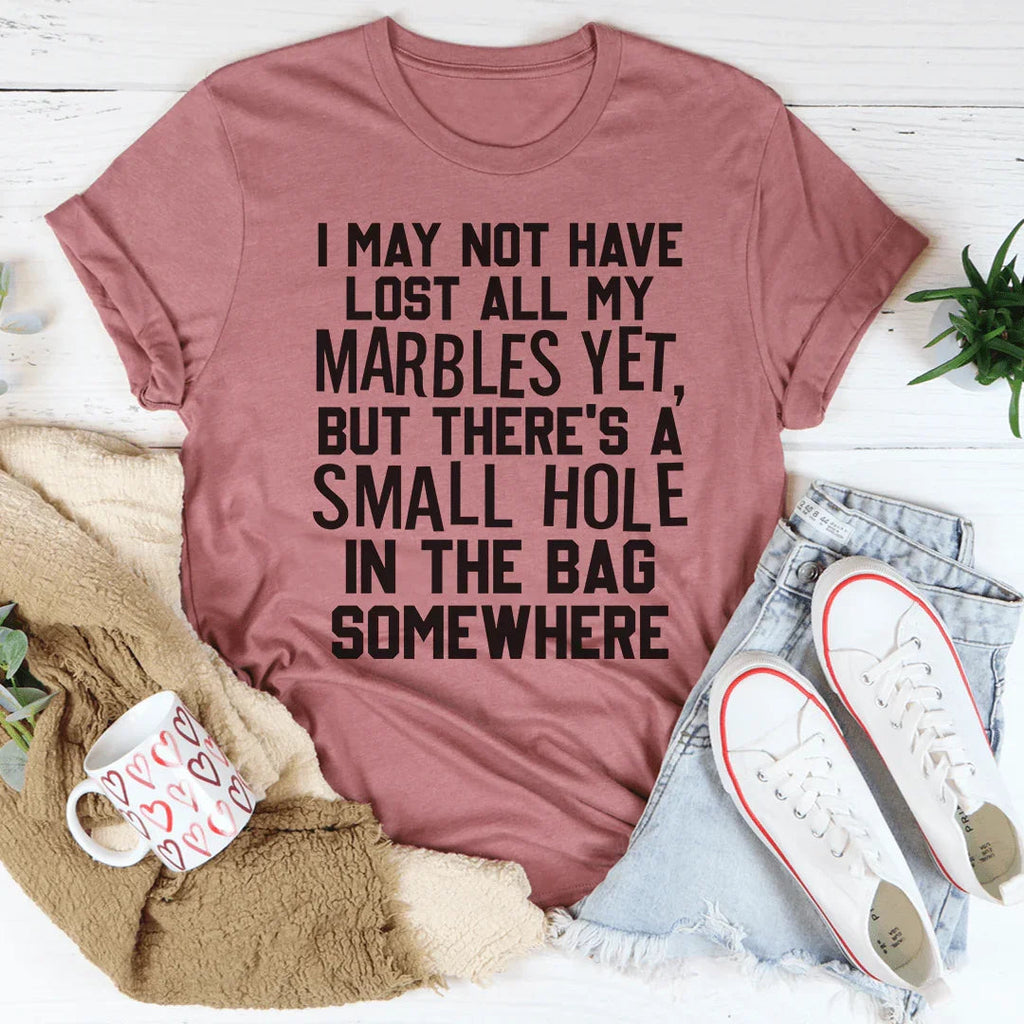 I May Not Have Lost All My Marbles Yet - WonderingCloth
