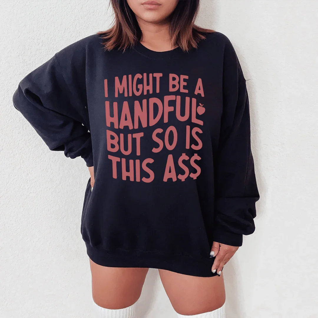 I Might Be A Handful Sweatshirt - WonderingCloth