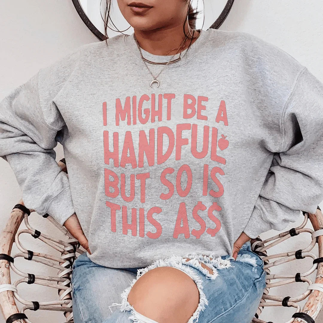 I Might Be A Handful Sweatshirt - WonderingCloth