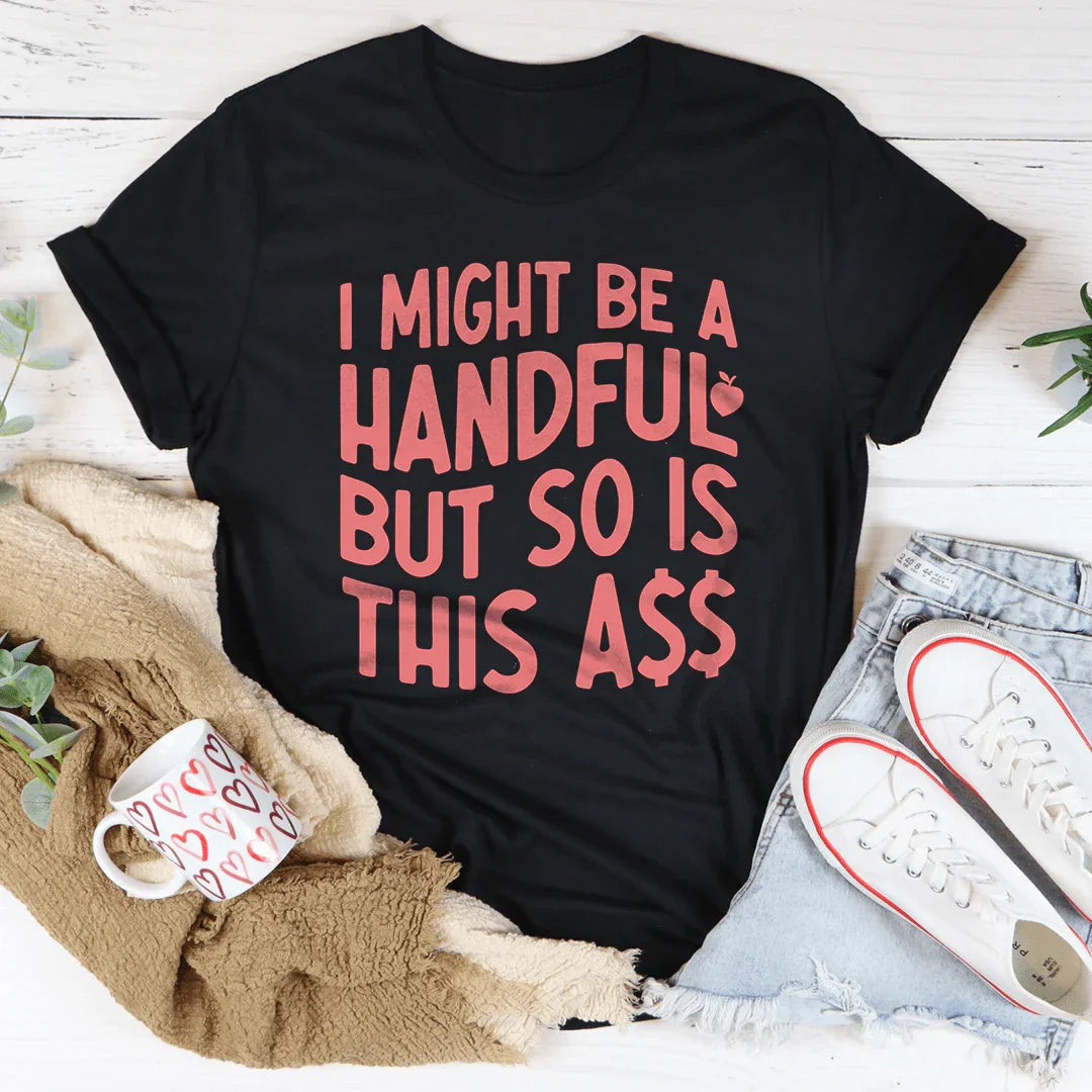 I Might Be A Handful Tee - WonderingCloth