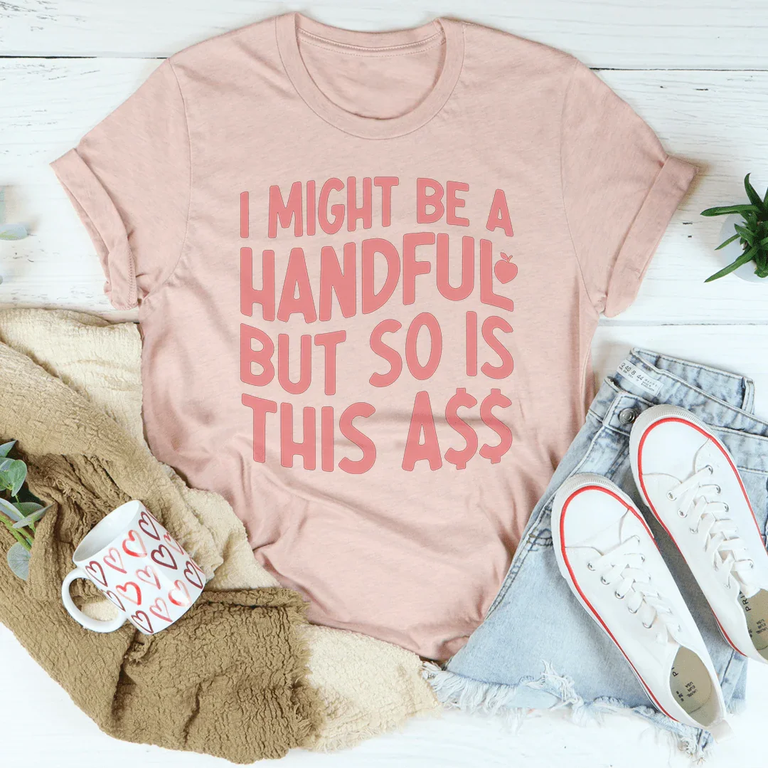 I Might Be A Handful Tee - WonderingCloth