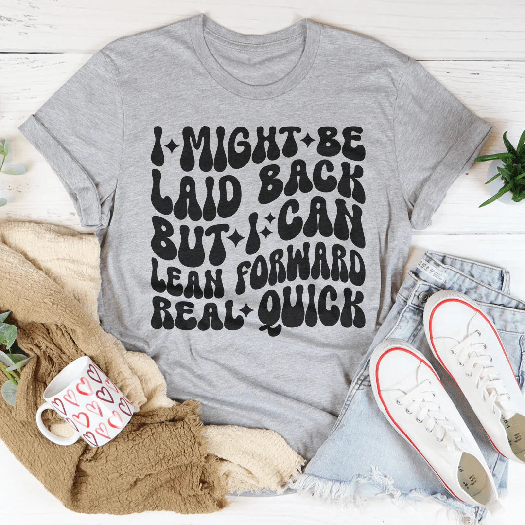 I Might Be Laid Back But I Can Lean Forward Real Quick Tee - WonderingCloth