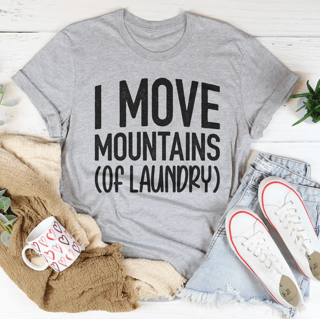 I Move Mountains Of Laundry Tee - WonderingCloth